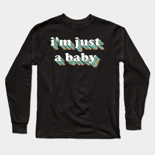 I'm just a baby Long Sleeve T-Shirt